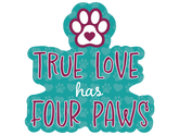 Dog Speak - Decal True Love Has Four Paws