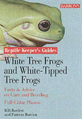 Barron's - White's and White-Lipped Treefrogs Reptile Keeper's Guide