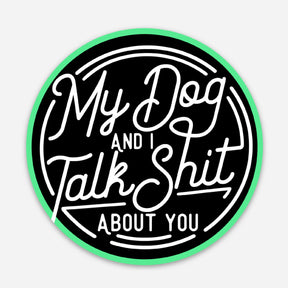 Bad Tags - My Dog & I Talk Shit About You Sticker