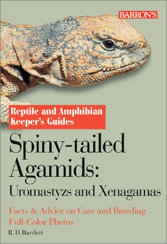 Barron's - Spiny-Tailed Agamids: Uromastyx and Xenagama Reptile and Amphibian Keeper's Guide
