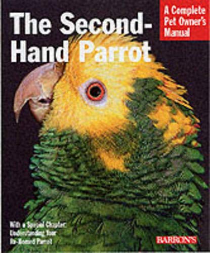 Barron's - The Second-Hand Parrot Complete Pet Owner's Manual