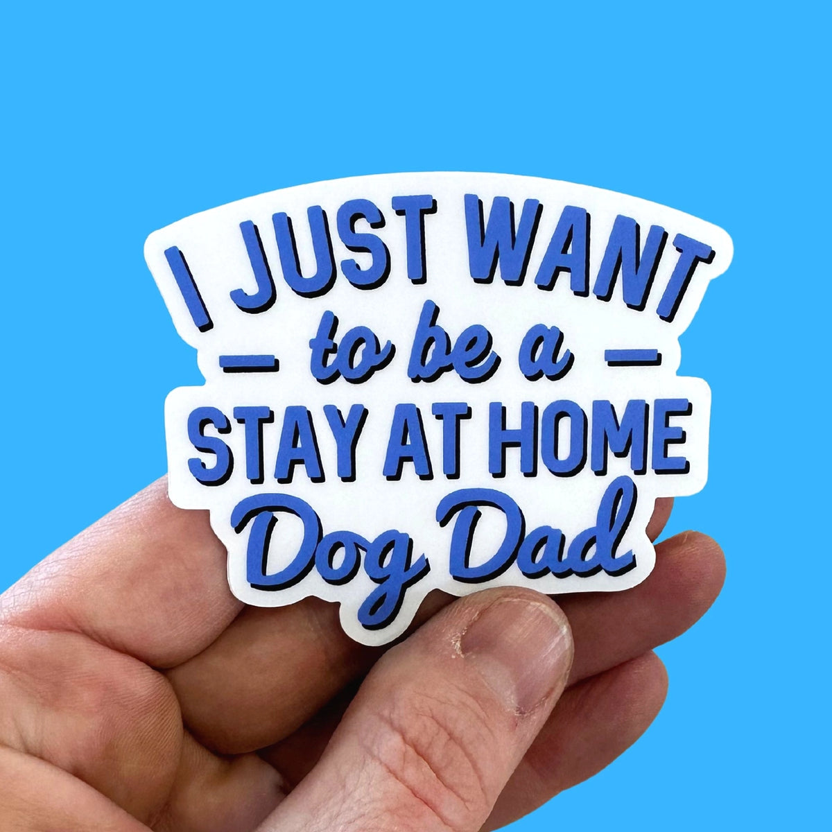 Bad Tags -  I Just Want to Be A Stay At Home Dog Father Sticker
