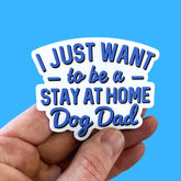Bad Tags -  I Just Want to Be A Stay At Home Dog Father Sticker