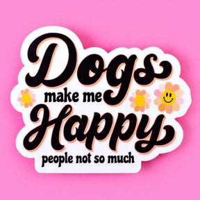 Bad Tags - Dogs Make Me Happy People not so Much Sticker