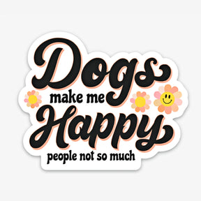 Bad Tags - Dogs Make Me Happy People not so Much Sticker
