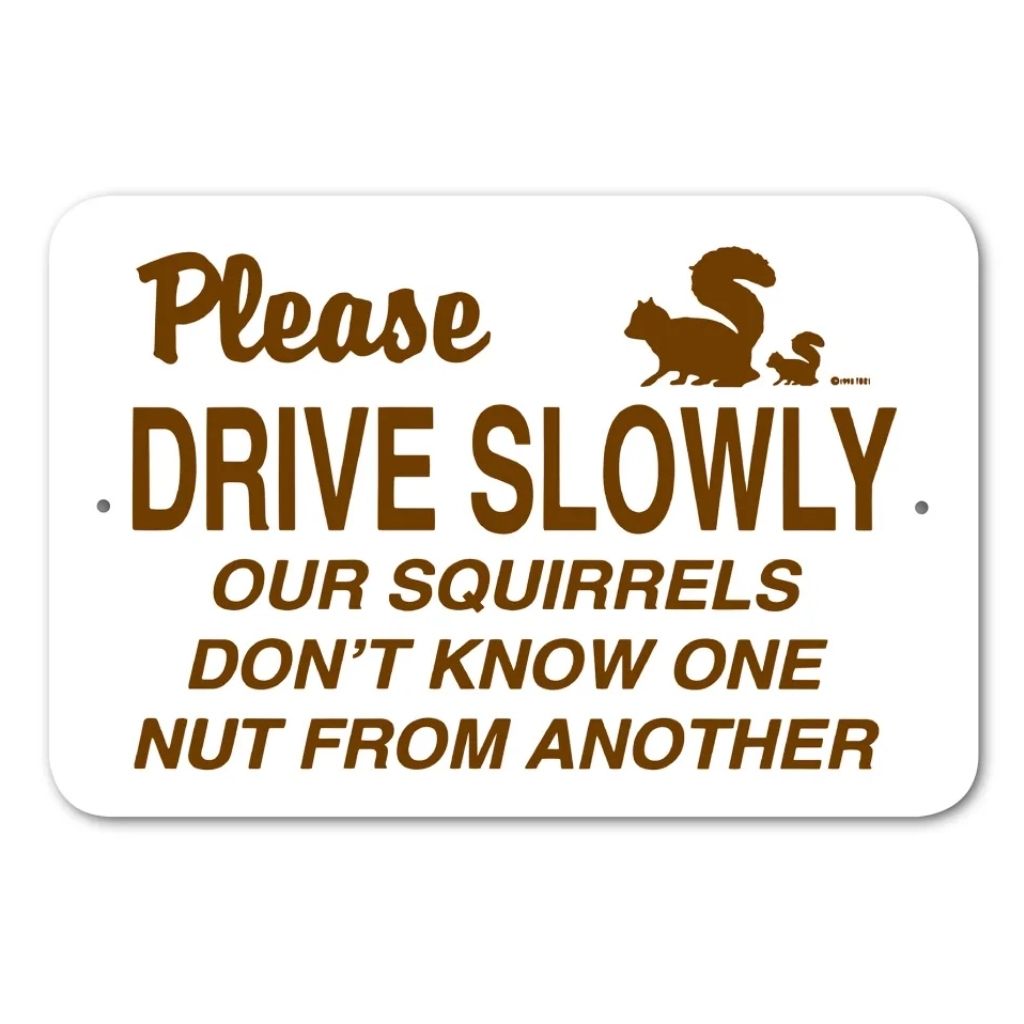 Noble Beasts - Please Drive Slow Our Squirrels Don't Know One Nut From Another Sign