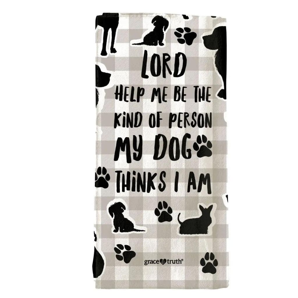 Kerusso - Tea Towel Grace & Truth - Lord Help Me Be The Kind of Person My Dog Thinks I Am